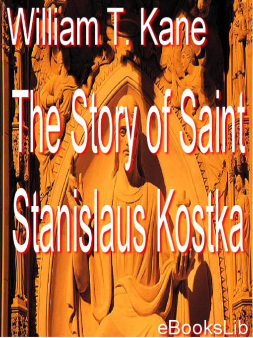 Title details for The Story of Saint Stanislaus Kostka by William T. Kane - Available
